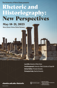 Rhetoric and Historiography: New Perspectives. May 18th-21st, 2023. Notre Dame's Rome Global Gateway. Featuring Luca Grillo, University of Notre Dame; Emily Baragwanath, University of North Carolina at Chapel Hill; Andrew Feldherr, Princeton University; Christopher Krebbs, Stanford University. 
