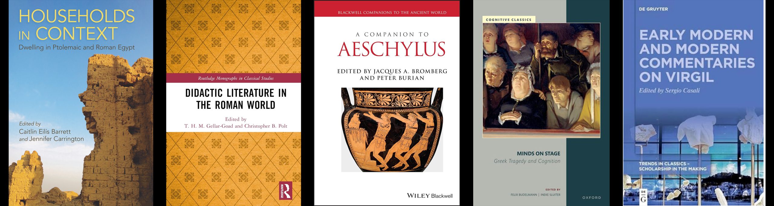 1. Households in Context: Dwelling in Ptolemaic and Roman Egypt, edited by Caitlin Ellis Barrett and Jennifer Carrington. 2. Didactic Literature in the Roman World, edited by T.H.M. Gellar-Good and Christopher B. Polt. 3. A Companion to Aeschylus, edited by Jacques A. Bromberg and Peter Burian. 4. Minds on Stage: Greek Tragedy and Cognition. 5. Early Modern and Modern Commentaries on Virgil, edited by Sergio Casali.