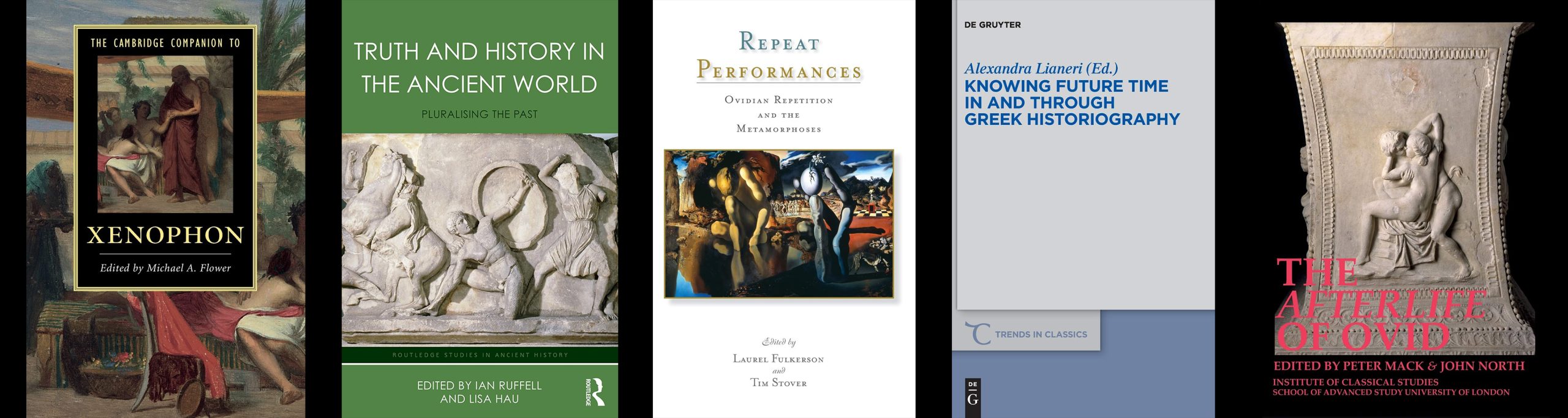 1. The Cambridge Companion to Xenophon. 2. Truth and History in the Ancient World: Pluralising the Past. 3. Repeat Performances: Ovidian Repetition and the Metamorphoses. 4. Knowing Future Time in and through Greek Historiography. 5. The Afterlife of Ovid.